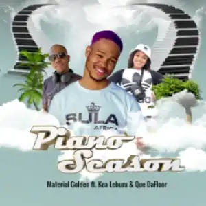Material Golden - Piano Season Ft. Kea Leburu & Que Dafloor